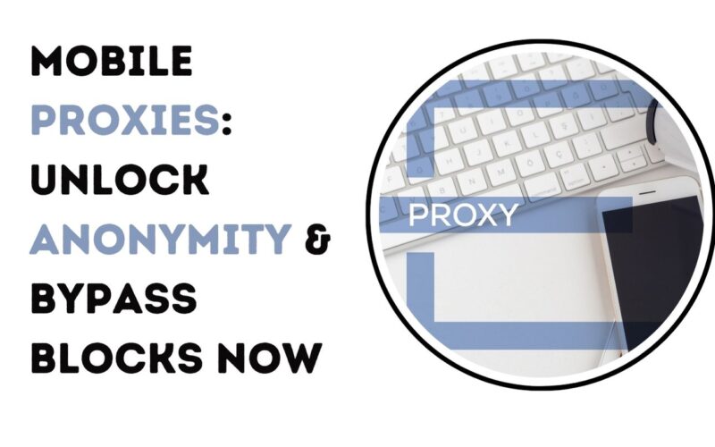 Mobile Proxies: Unlock Anonymity & Bypass Blocks Now