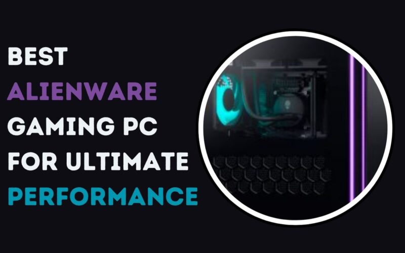 Best Alienware Gaming PC for Ultimate Performance