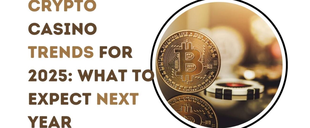 Crypto Casino Trends for 2025 What to Expect Next Year