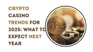 Crypto Casino Trends for 2025 What to Expect Next Year