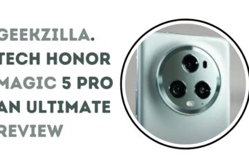 Geekzilla.tech Honor Magic 5 Pro: An Ultimate Review