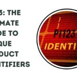 PI123: The Ultimate Guide to Unique Product Identifiers