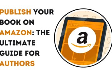 Publish Your Book on Amazon: The Ultimate Guide for Authors