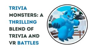 Trivia Monsters: A Thrilling Blend of Trivia and VR Battles