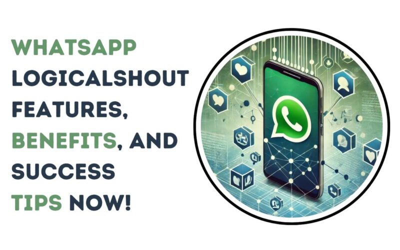 Unlock WhatsApp LogicalShout: Features, Benefits, and Success Tips Now!