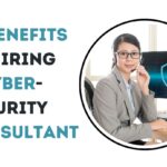 Benefits of Hiring a Cybersecurity Consultant