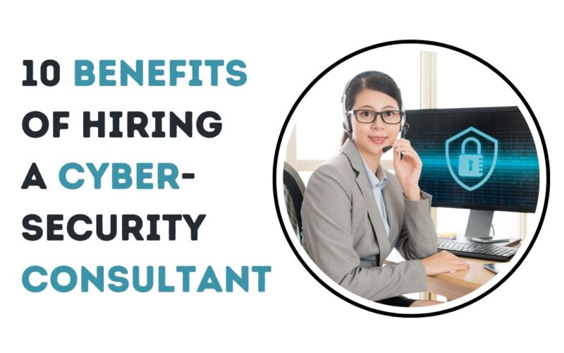 10 Benefits of Hiring a Cybersecurity Consultant