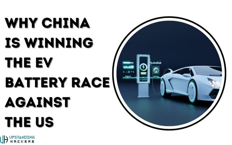 Why China is Winning the EV Battery Race Against the US