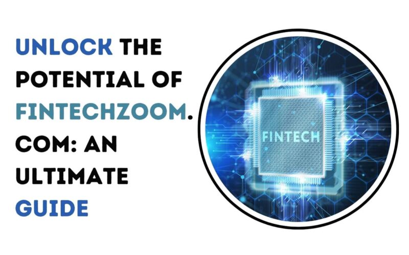 Unlock the Potential of Fintechzoom.com: An Ultimate Guide