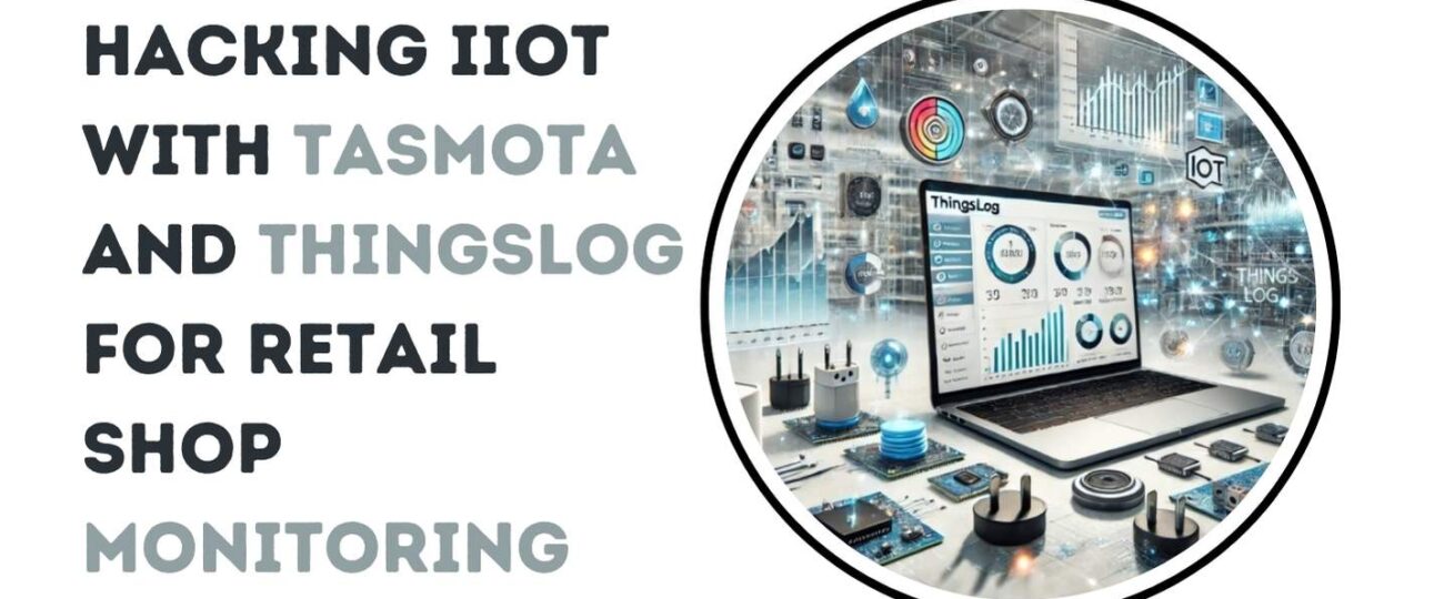 Hacking IIoT with Tasmota and ThingsLog for Retail Shop Monitoring