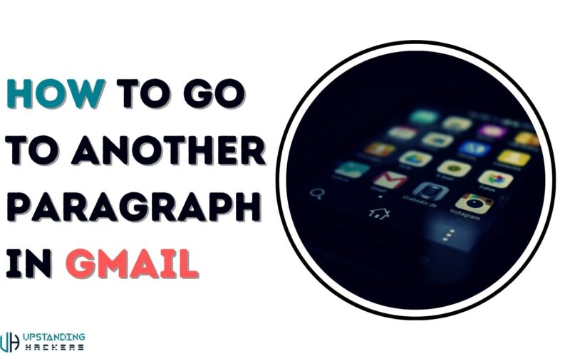 How to Go to Another Paragraph in Gmail: An Ultimate Guide