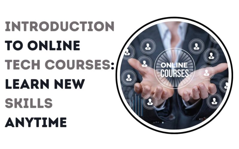 Introduction to Online Tech Courses: Learn New Skills Anytime