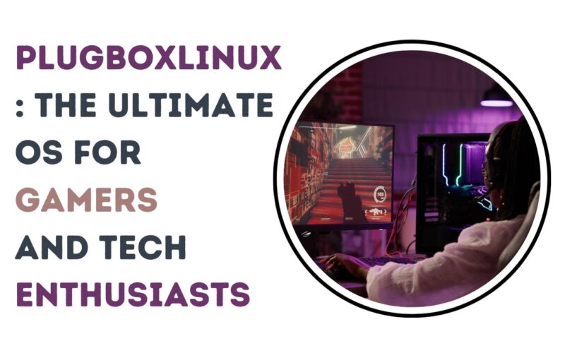 PlugboxLinux: The Ultimate OS for Gamers and Tech Enthusiasts