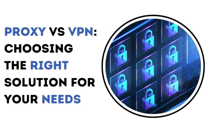 Proxy vs VPN: Choosing the Right Solution for Your Needs