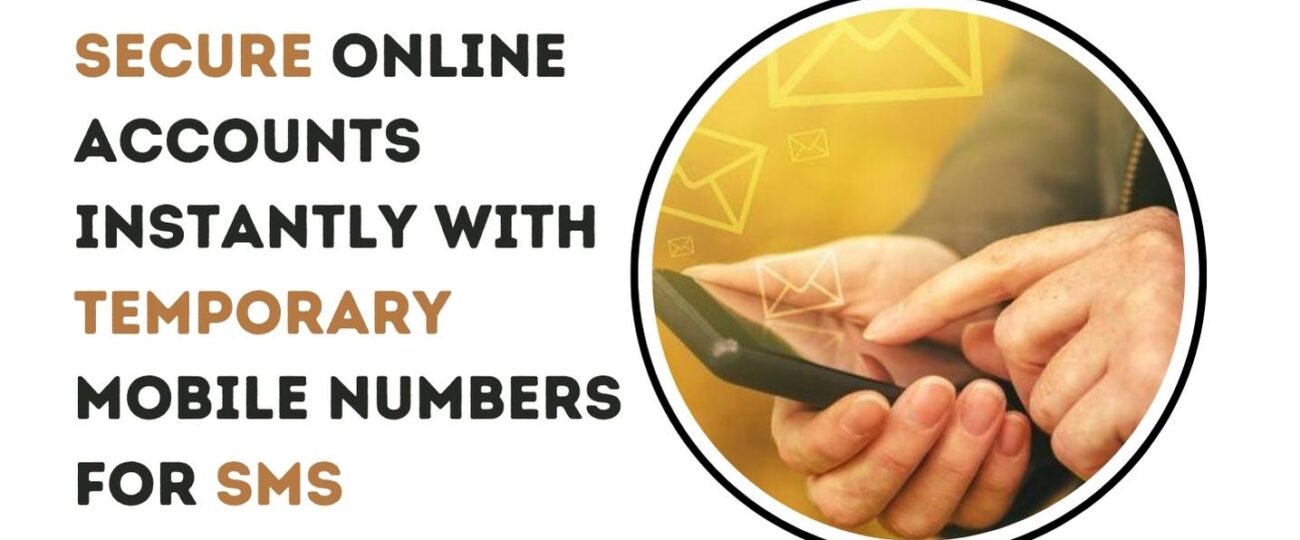 Secure Online Accounts Instantly with Temporary Mobile Numbers for SMS