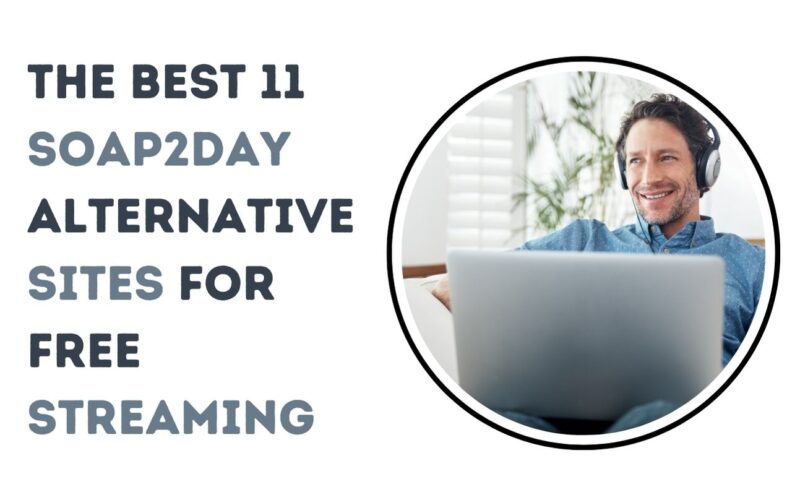 The Best 11 Soap2day Alternative Sites for Free Streaming