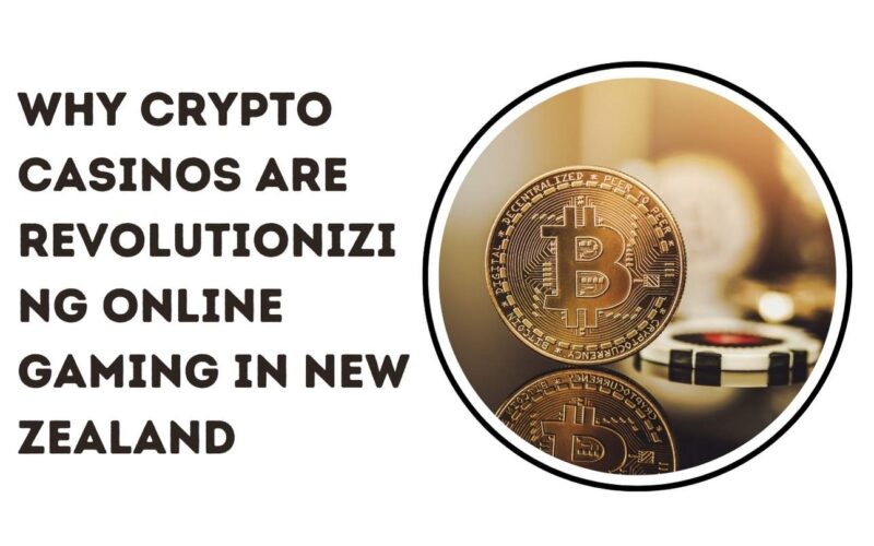 Why Crypto Casinos Are Revolutionizing Online Gaming in New Zealand