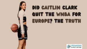 Did Caitlin Clark Quit the WNBA for Europe​