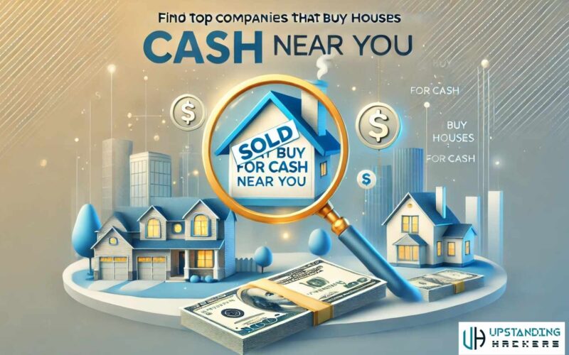 How Do I Find the Top Companies That Buy Houses for Cash Near Me? Expert Tips to Rely on