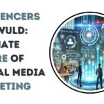 InfluencersGineWuld: An Ultimate Future of Social Media Marketing